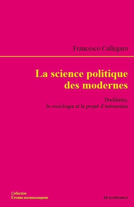 La science politique des modernes. Durkheim, la sociologie et le projet d'autonomie